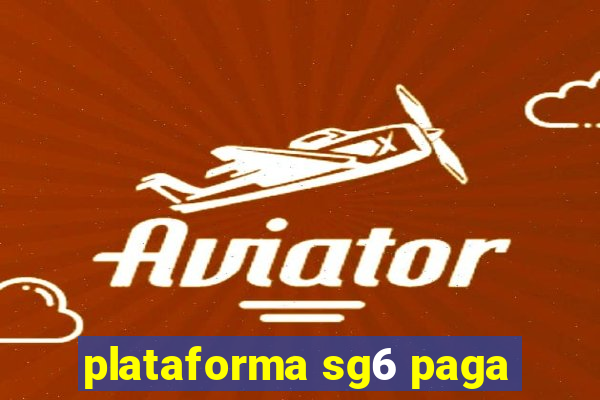 plataforma sg6 paga